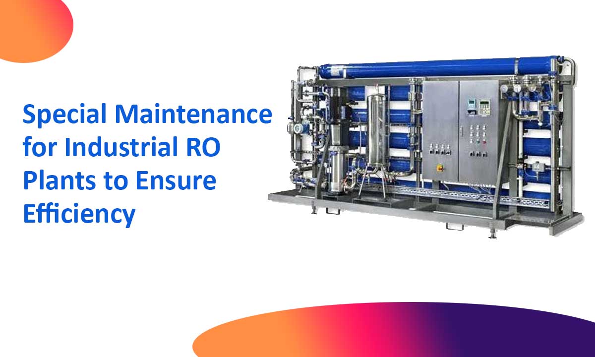 Special Maintenance for Industrial RO Plants to Ensure Efficiency