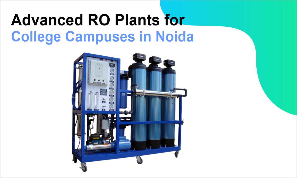 Advanced RO Plants for College Campuses in Noida