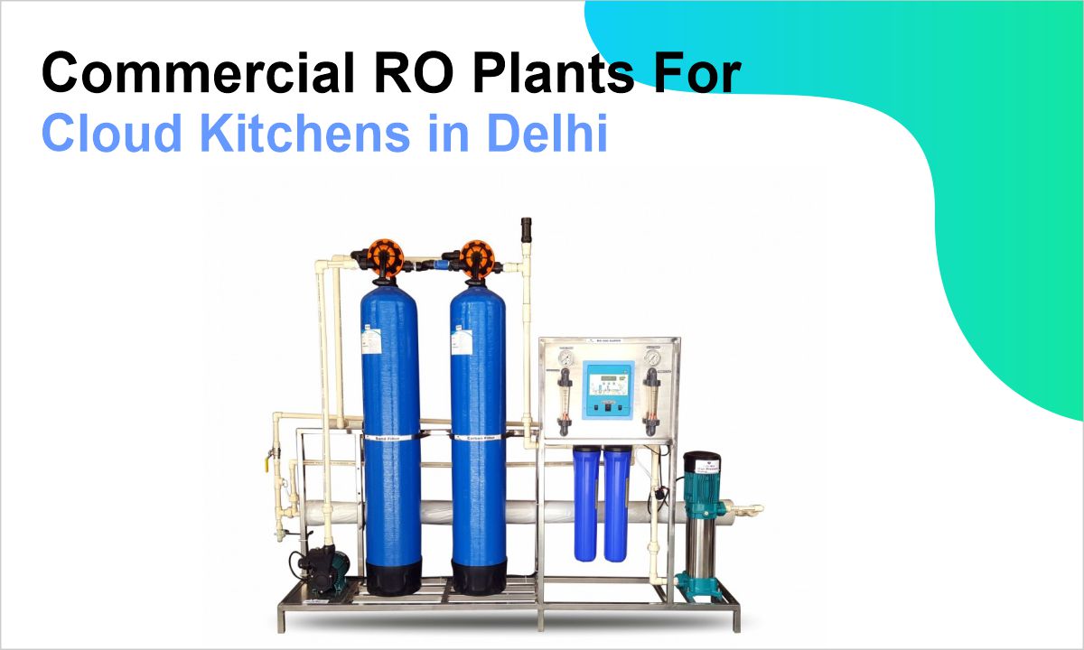 Commercial RO Plants for Cloud Kitchens in Delhi