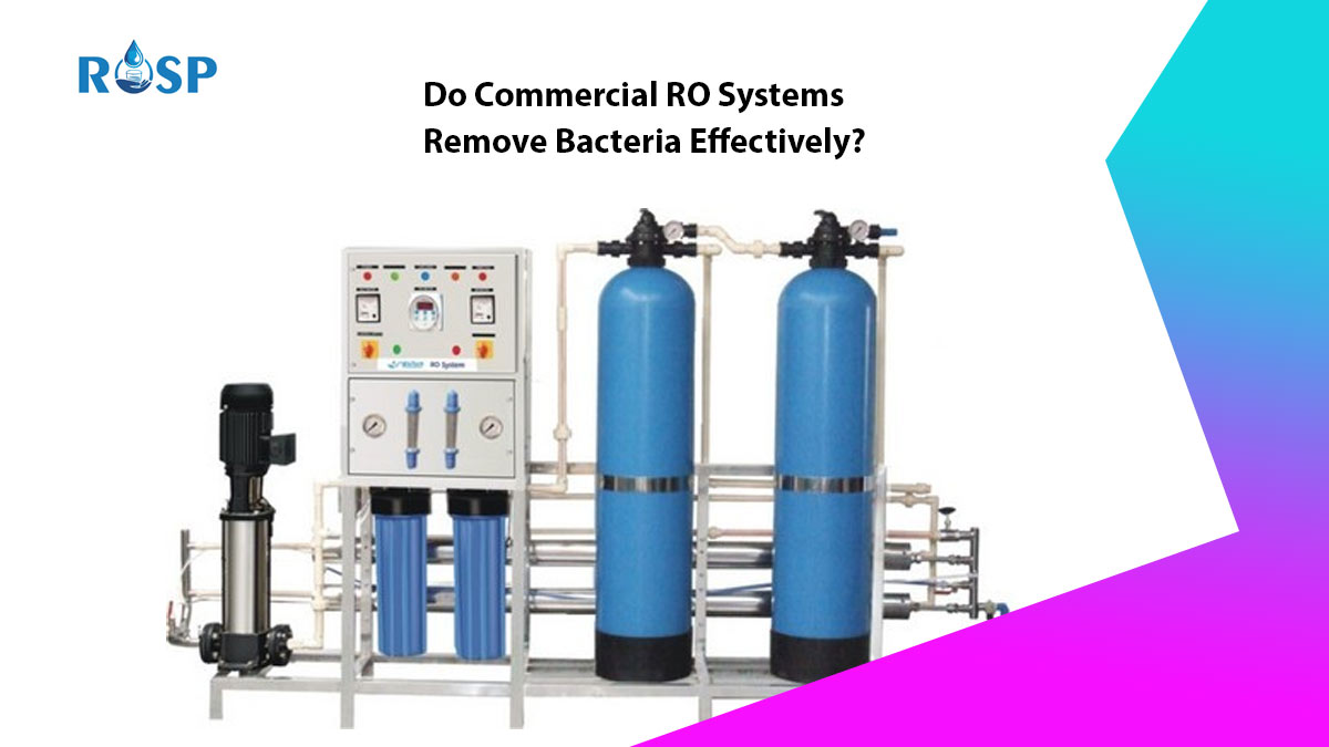 Do Commercial RO Systems Remove Bacteria Effectively?