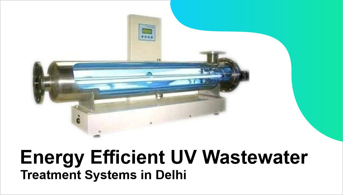 Energy Efficient UV Wastewater Treatment Systems in Delhi