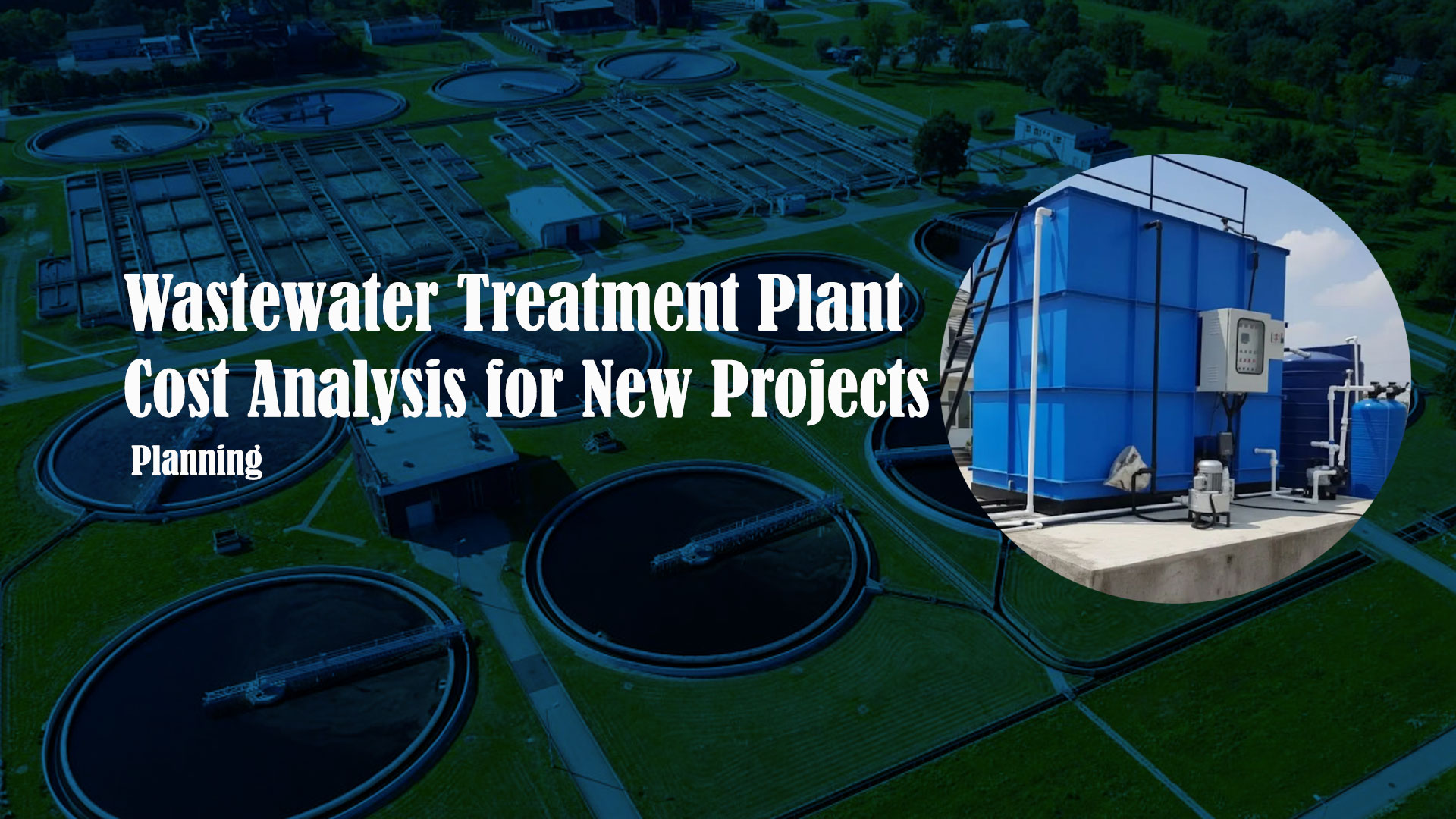 Wastewater Treatment Plant Cost Analysis for New Projects Planning
