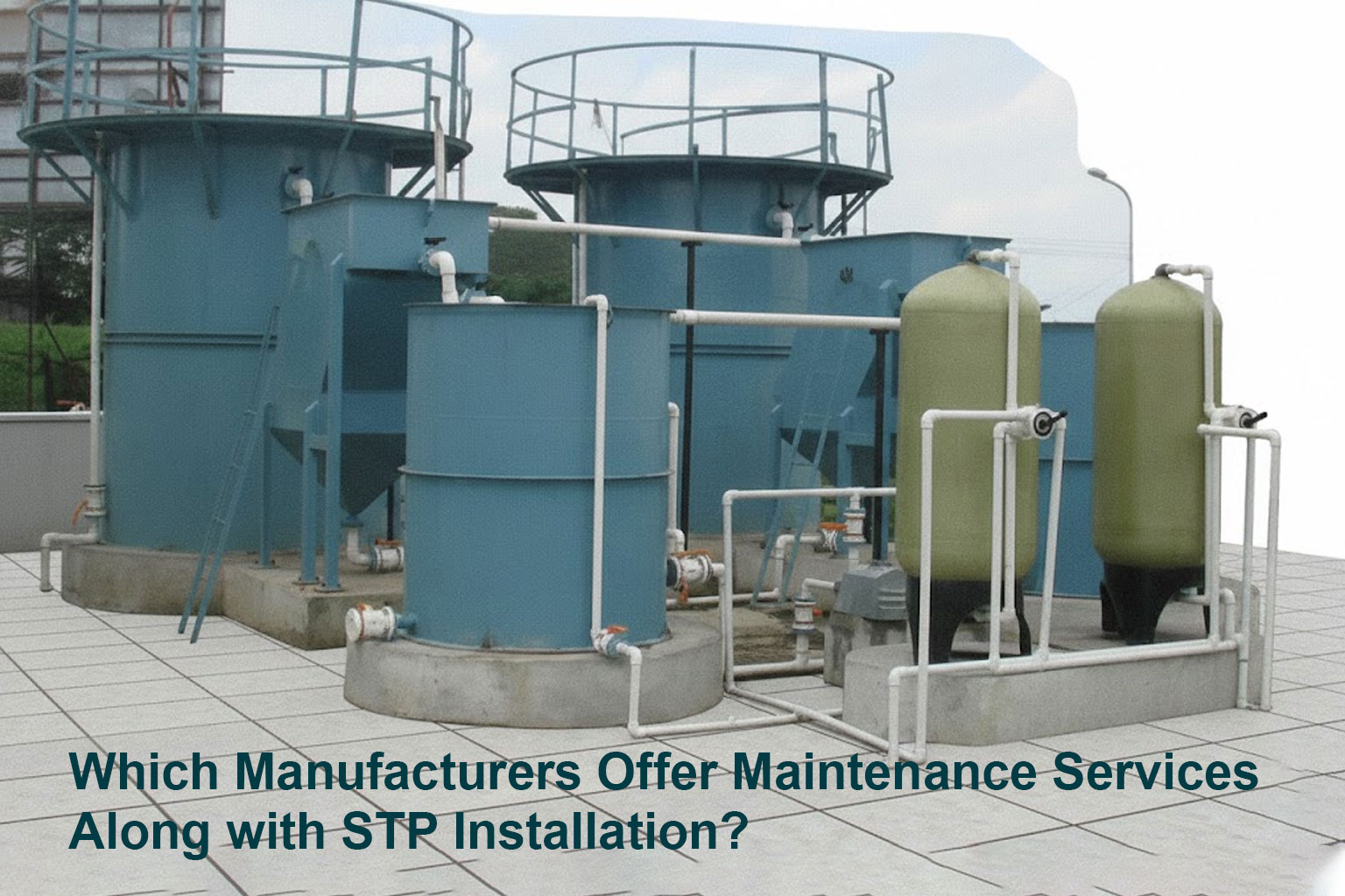Which Manufacturers Offer Maintenance Services Along with STP Installation?